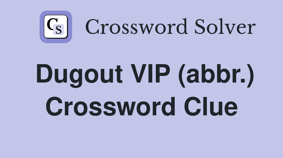 Dugout VIP (abbr.) Crossword Clue Answers Crossword Solver